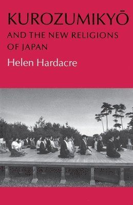 Helen Hardacre - Kurozumikyo and the New Religions of Japan, Häftad