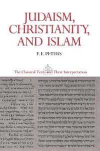 bokomslag Judaism, Christianity, and Islam: The Classical Texts and Their Interpretation, Volume II