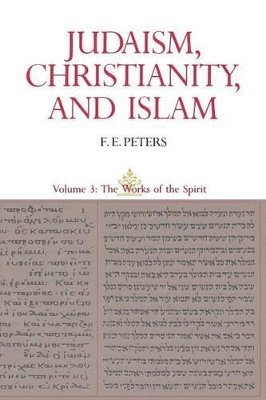Francis Edward Peters - Judaism, Christianity, and Islam: The Classical Texts and Their Interpretation, Volume III, Häftad