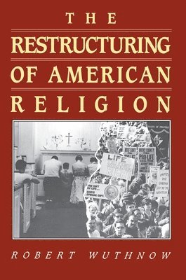 Robert Wuthnow - Restructuring of American Religion, Häftad
