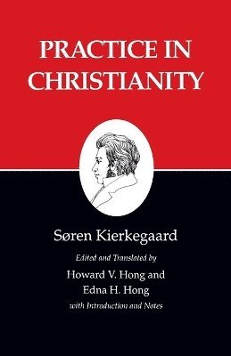 Søren Kierkegaard, Howard V. Hong, Edna H. Hong - Practice in Christianity, Häftad