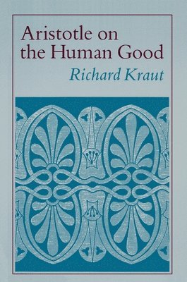 Richard Kraut - Aristotle on the Human Good, Häftad