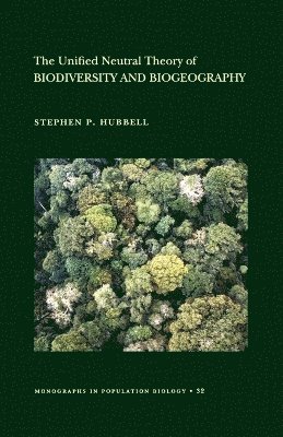 Stephen P. Hubbell - Unified Neutral Theory of Biodiversity and Biogeography, Häftad