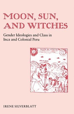 Irene Marsha Silverblatt - Moon, Sun, and Witches, Häftad