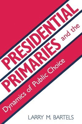 Presidential Primaries and the Dynamics of Public Choice 1