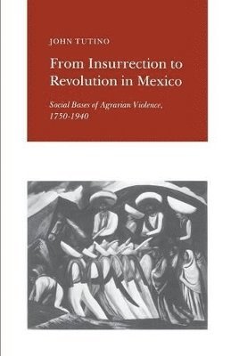 John Tutino - From Insurrection to Revolution in Mexico, Häftad