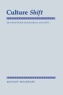 Ronald Inglehart - Culture Shift in Advanced Industrial Society, Häftad