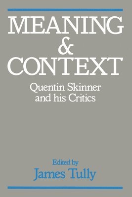 James Tully - Meaning and Context: Quentin Skinner and His Critics, Häftad