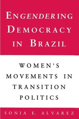 Sonia E. Alvarez - Engendering Democracy in Brazil, Häftad
