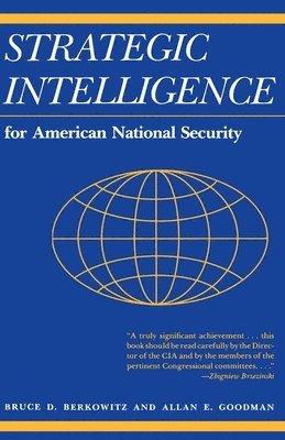 Bruce D. Berkowitz, Allan E. Goodman - Strategic Intelligence for American National Security, Häftad