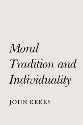 John Kekes - Moral Tradition and Individuality, Häftad