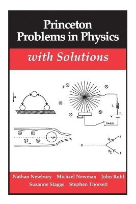 Nathan Newbury, Mark Newman - Princeton Problems in Physics with Solutions, Häftad