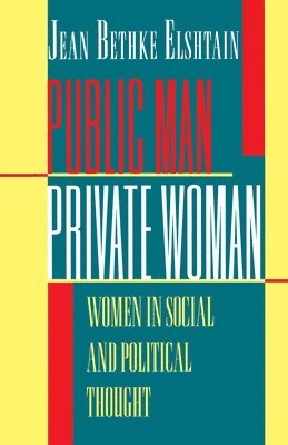 Jean Bethke Elshtain - Public Man, Private Woman, Häftad