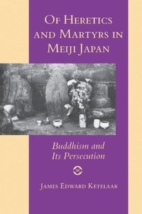 bokomslag Of Heretics and Martyrs in Meiji Japan