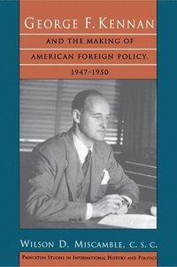 bokomslag George F. Kennan and the Making of American Foreign Policy, 1947-1950