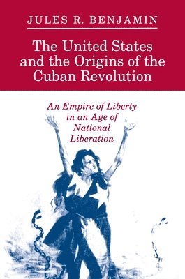 bokomslag The United States and the Origins of the Cuban Revolution