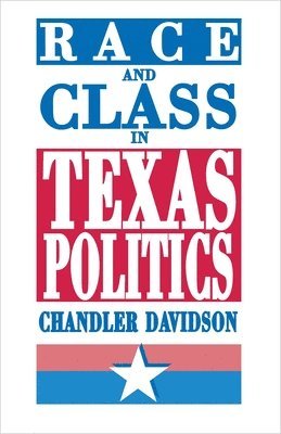 Chandler Davidson - Race and Class in Texas Politics, Häftad