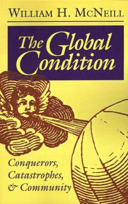 bokomslag The Global Condition: Conquerors, Catastrophes, and Community
