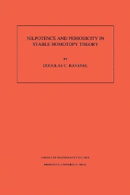 Douglas C. Ravenel - Nilpotence and Periodicity in Stable Homotopy Theory, Häftad