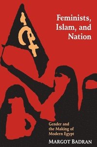 bokomslag Feminists, Islam, and Nation: Gender and the Making of Modern Egypt