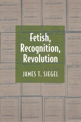 James T. Siegel - Fetish, Recognition, Revolution, Häftad