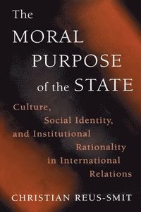 bokomslag The Moral Purpose of the State: Culture, Social Identity, and Institutional Rationality in International Relations
