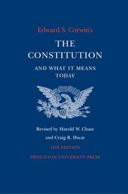 Edward S. Corwin, Harold W. Chase, Craig R. Ducat - Edward S. Corwin's Constitution and What It Means Today, Häftad