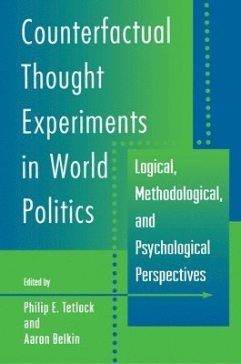 Philip E. Tetlock, Aaron Belkin - Counterfactual Thought Experiments in World Politics, Häftad