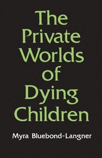 bokomslag The Private Worlds of Dying Children