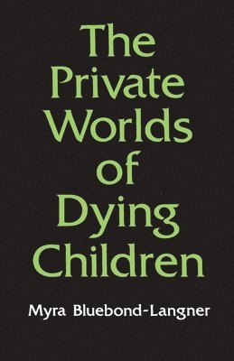 Private Worlds of Dying Children