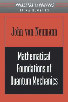John von Neumann - Mathematical Foundations of Quantum Mechanics, Häftad