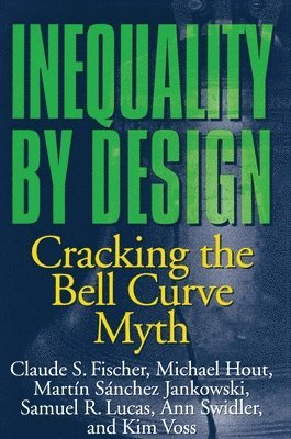 Claude S. Fischer, Michael Hout, Martín Sánchez Jankowski, Samuel R. Lucas, Ann Swidler, Kim Voss - Inequality by Design, Häftad