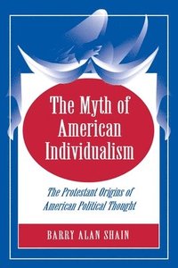 bokomslag The Myth of American Individualism