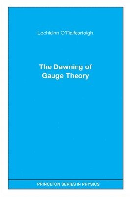 Lochlainn O'Raifeartaigh - Dawning of Gauge Theory, Häftad