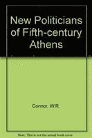 Walter Robert Connor - New Politicians of Fifth Century Athens, Inbunden
