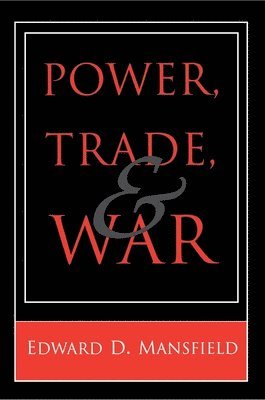 Edward D. Mansfield - Power, Trade, and War, Häftad