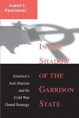 Aaron L. Friedberg - In the Shadow of the Garrison State, Häftad