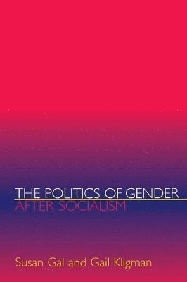 Susan Gal, Gail Kligman - Politics of Gender after Socialism, Häftad