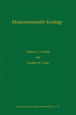 Mathew A. Leibold, Jonathan M. Chase - Metacommunity Ecology, Inbunden