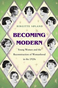 bokomslag Becoming Modern: Young Women and the Reconstruction of Womanhood in the 1920s
