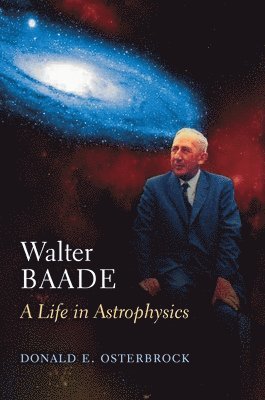 Donald E. Osterbrock - Walter Baade: A Life in Astrophysics, Inbunden