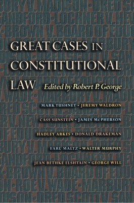 Robert P. George - Great Cases in Constitutional Law, Häftad