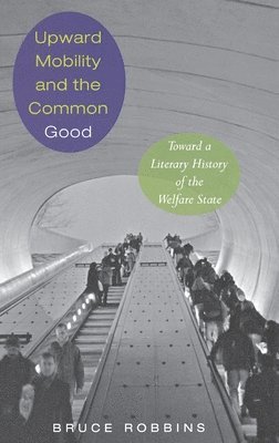 Bruce Robbins - Upward Mobility and the Common Good, Inbunden