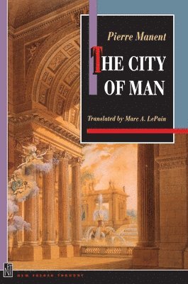 Pierre Manent - City of Man, Häftad