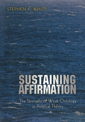 Stephen K. White - Sustaining Affirmation, Häftad