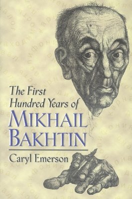 bokomslag The First Hundred Years of Mikhail Bakhtin