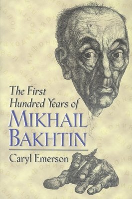 Caryl Emerson - First Hundred Years of Mikhail Bakhtin, Häftad