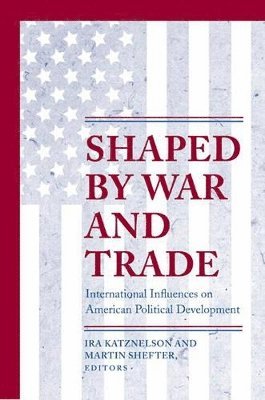 Ira Katznelson, Martin Shefter - Shaped by War and Trade, Häftad