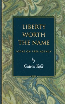Gideon Yaffe - Liberty Worth the Name, Häftad