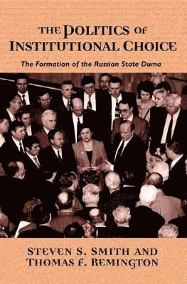 Steven S. Smith, Thomas F. Remington - Politics of Institutional Choice, Häftad